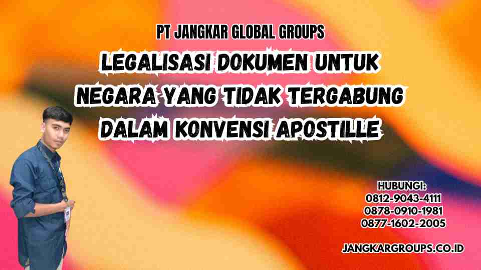 Legalisasi Dokumen untuk Negara yang Tidak Tergabung dalam Konvensi Apostille