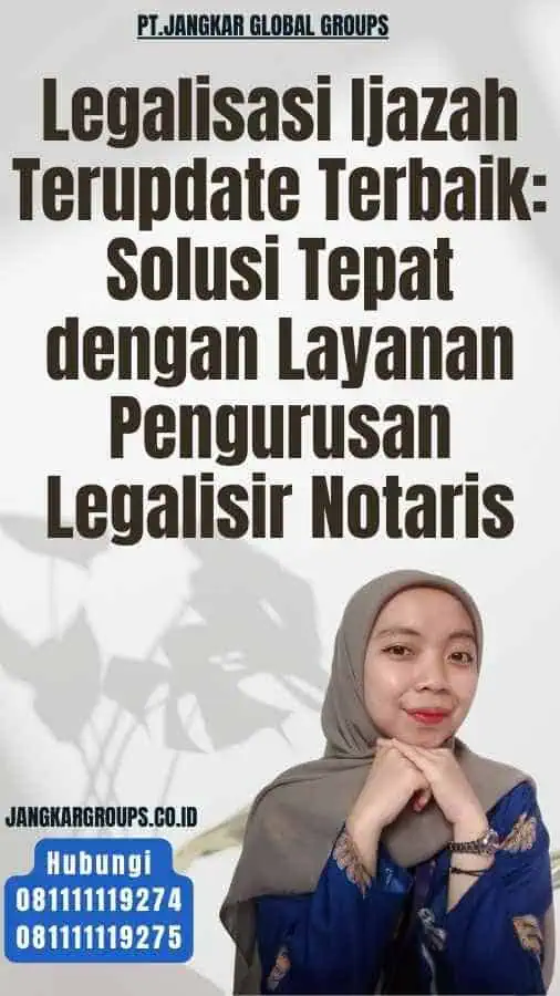 Legalisasi Ijazah Terupdate Terbaik Solusi Tepat dengan Layanan Pengurusan Legalisir Notaris