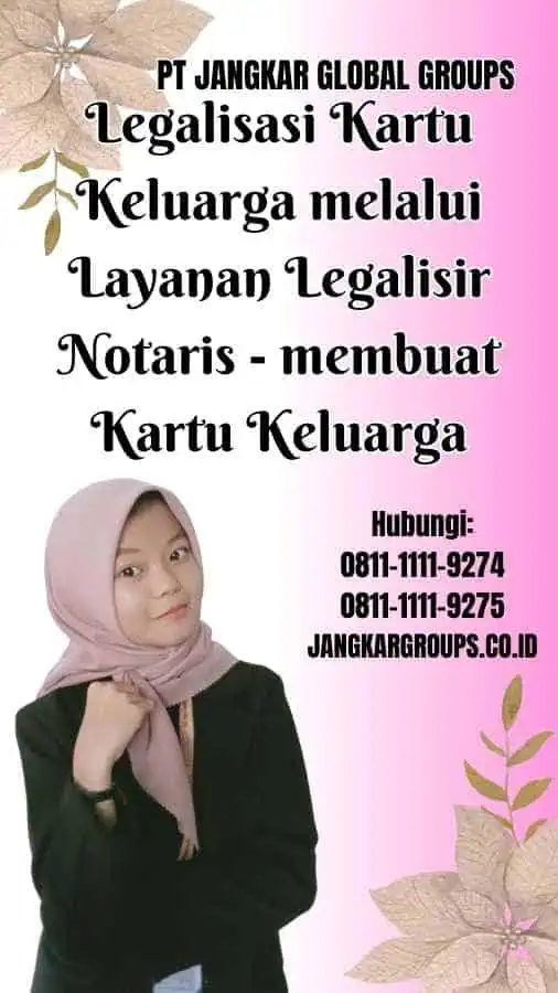 Legalisasi Kartu Keluarga melalui Layanan Legalisir Notaris membuat Kartu Keluarga