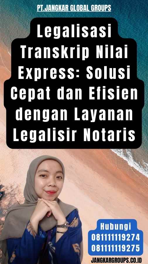 Legalisasi Transkrip Nilai Express Solusi Cepat dan Efisien dengan Layanan Legalisir Notaris