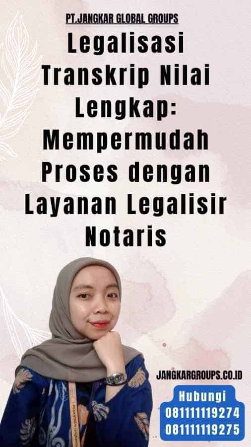 Legalisasi Transkrip Nilai Lengkap Mempermudah Proses dengan Layanan Legalisir Notaris