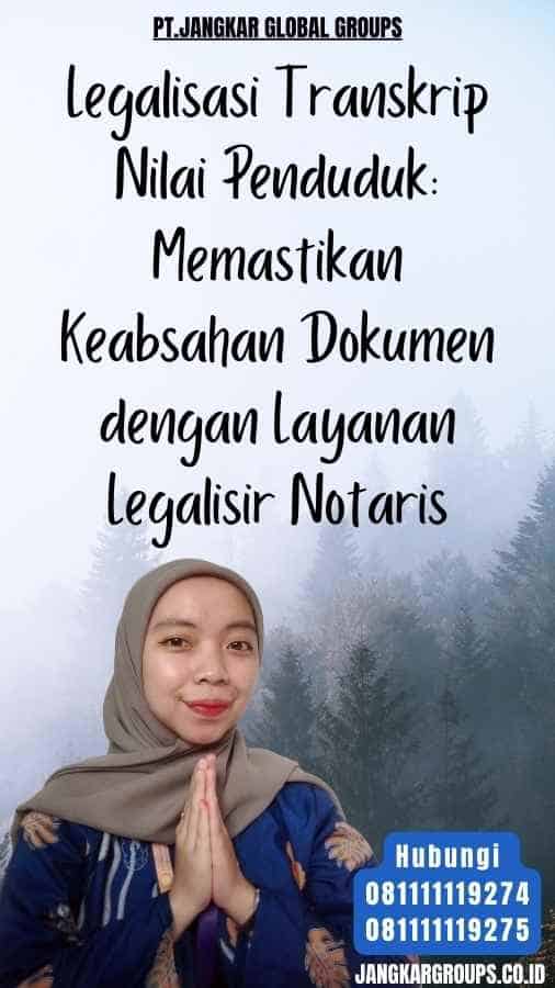 Legalisasi Transkrip Nilai Penduduk Memastikan Keabsahan Dokumen dengan Layanan Legalisir Notaris