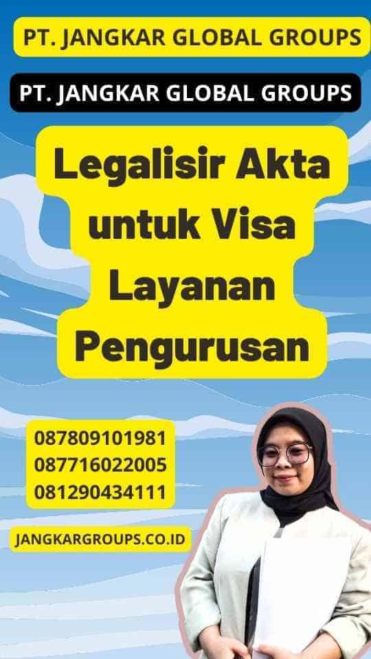 Legalisir Akta untuk Visa Layanan Pengurusan