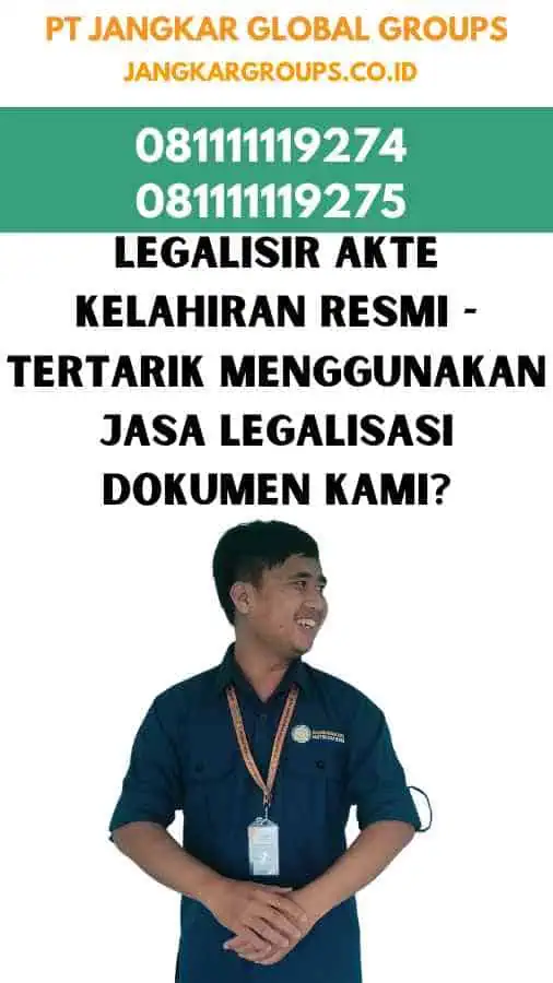 Legalisir Akte Kelahiran Resmi - Tertarik Menggunakan Jasa Legalisasi Dokumen Kami