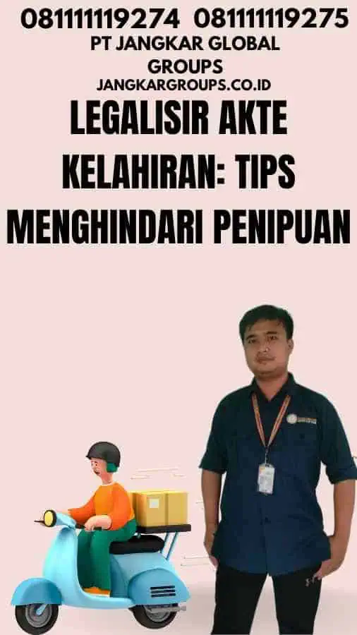 Legalisir Akte Kelahiran Tips Menghindari Penipuan