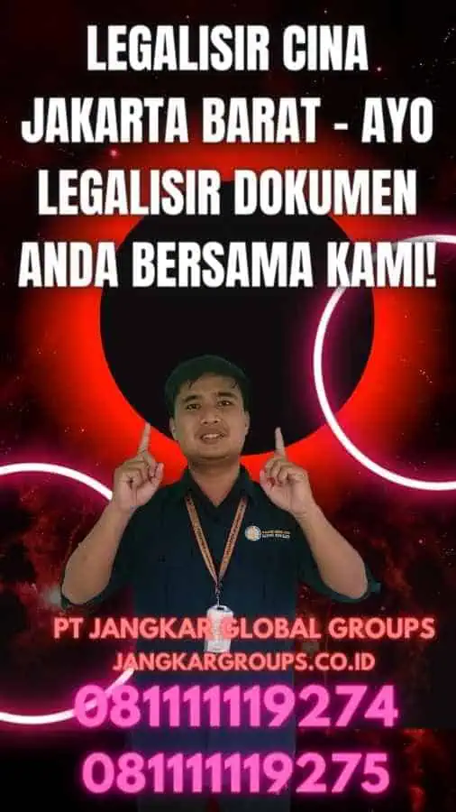 Legalisir Cina Jakarta Barat - Ayo Legalisir Dokumen Anda Bersama Kami!