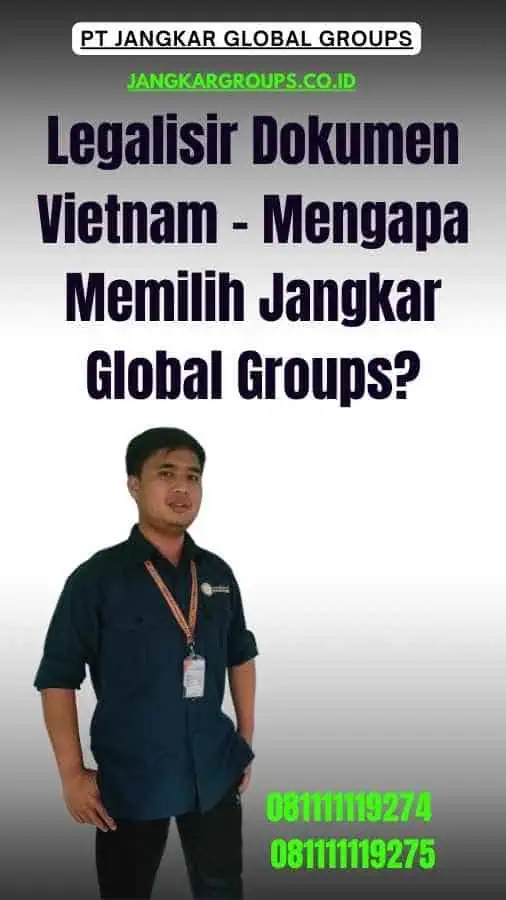 Legalisir Dokumen Vietnam - Mengapa Memilih Jangkar Global Groups