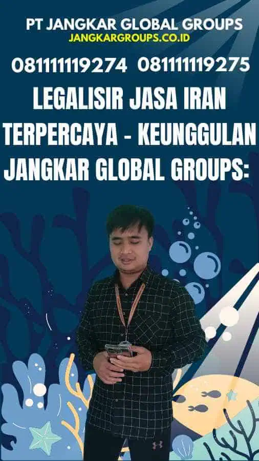 Legalisir Jasa Iran Terpercaya - Keunggulan Jangkar Global Groups