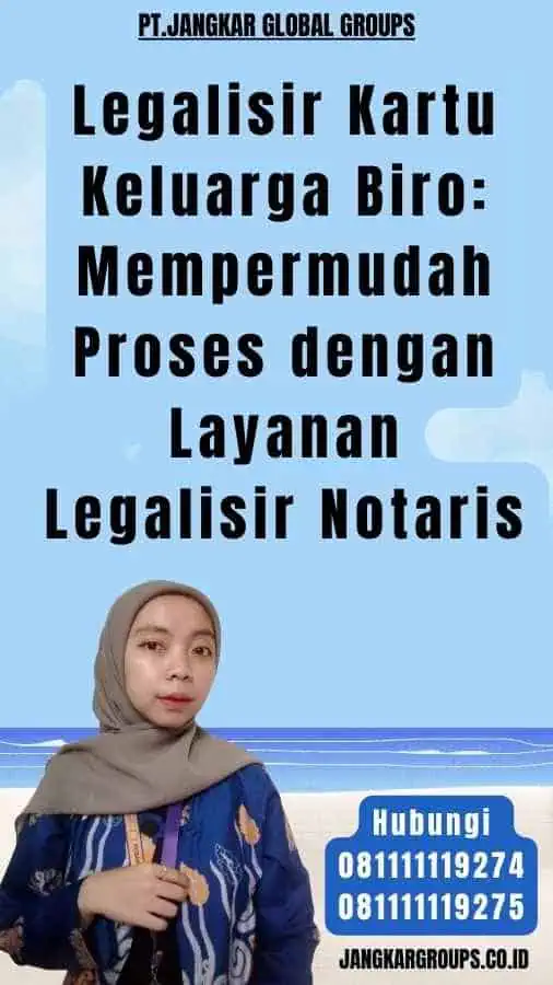 Legalisir Kartu Keluarga Biro: Mempermudah Proses dengan Layanan Legalisir Notaris