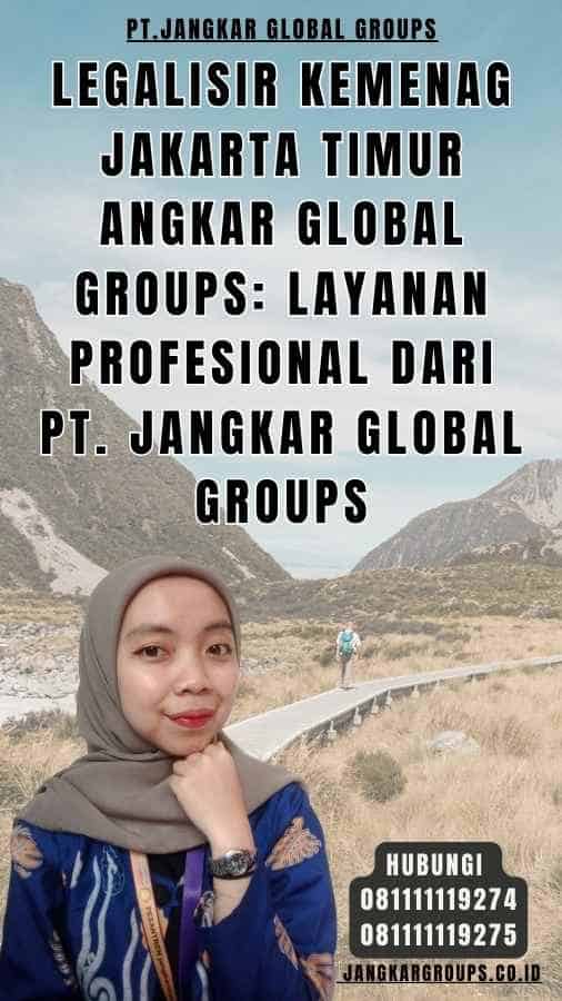 Legalisir Kemenag Jakarta Timur angkar Global Groups Layanan Profesional dari PT. Jangkar Global Groups