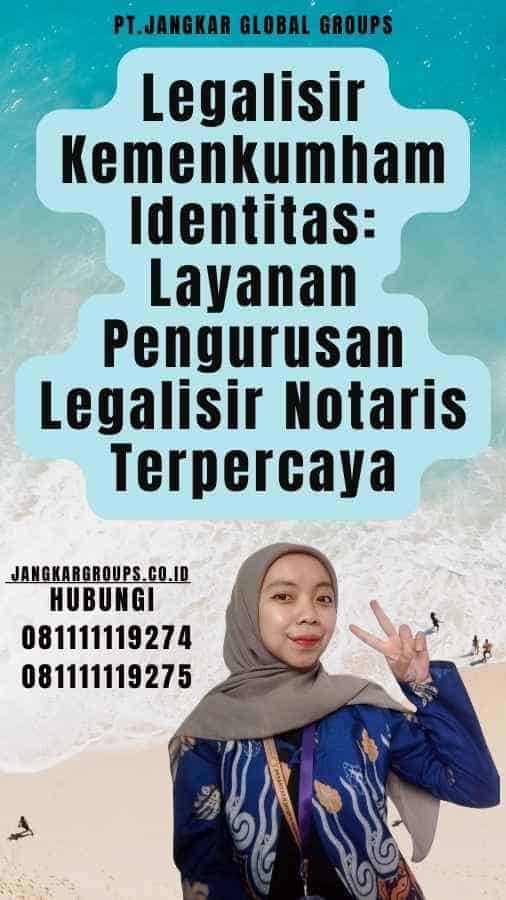 Legalisir Kemenkumham Identitas Layanan Pengurusan Legalisir Notaris Terpercaya