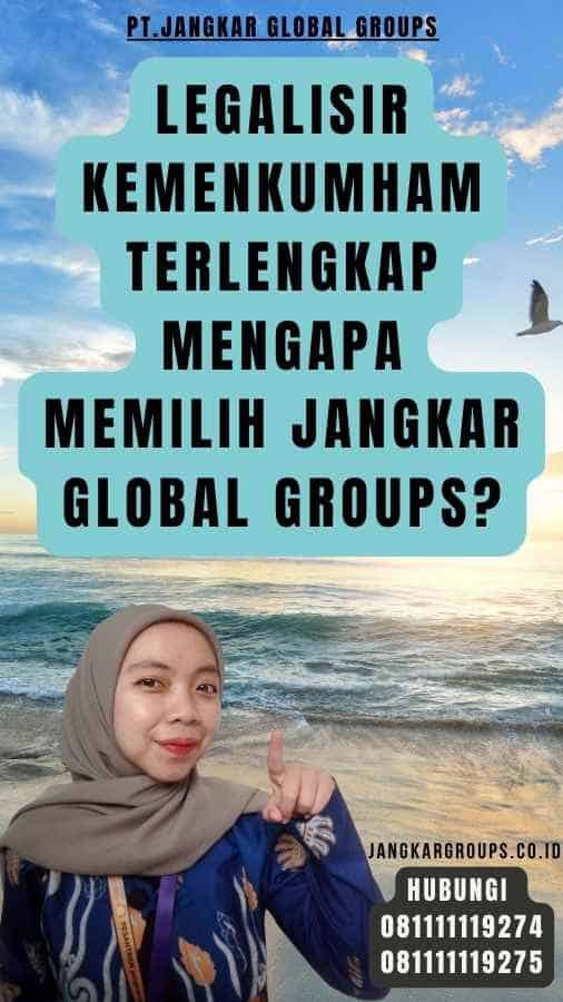 Legalisir Kemenkumham Terlengkap Mengapa Memilih Jangkar Global Groups