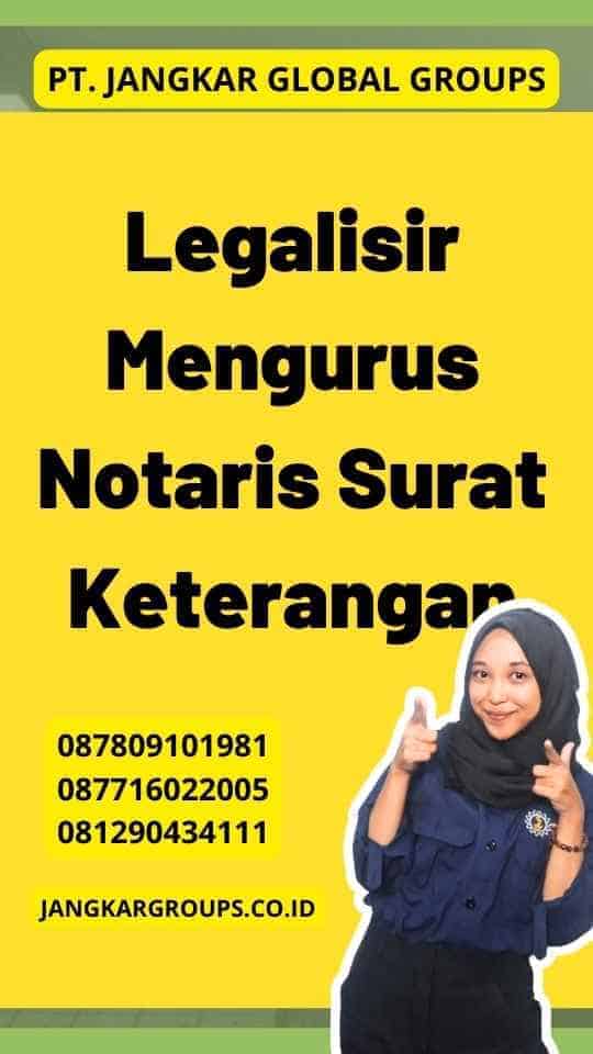 Legalisir Mengurus Notaris Surat Keterangan