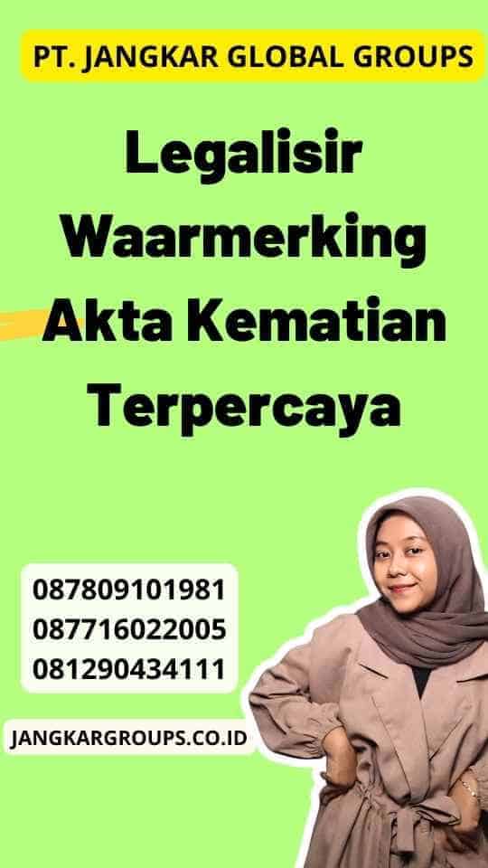 Legalisir Waarmerking Akta Kematian Terpercaya