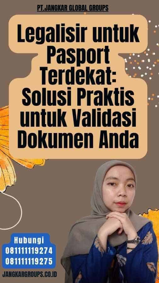 Legalisir untuk Pasport Terdekat Solusi Praktis untuk Validasi Dokumen Anda