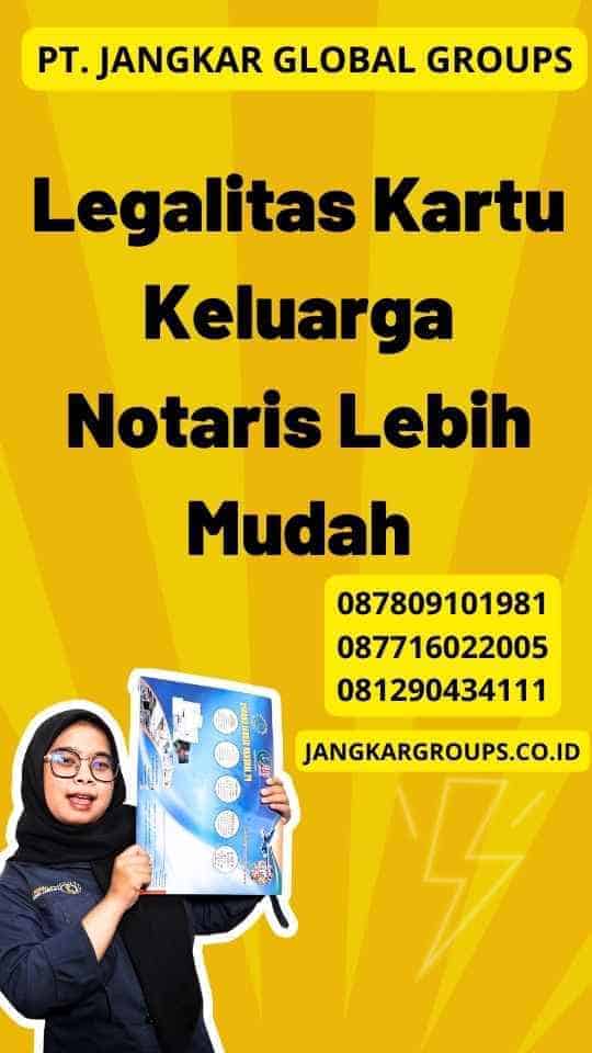 Legalitas Kartu Keluarga Notaris Lebih Mudah