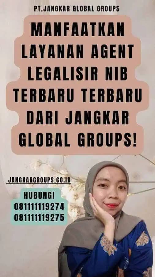 Manfaatkan Layanan Agent Legalisir NIB Terbaru Terbaru dari Jangkar Global Groups!