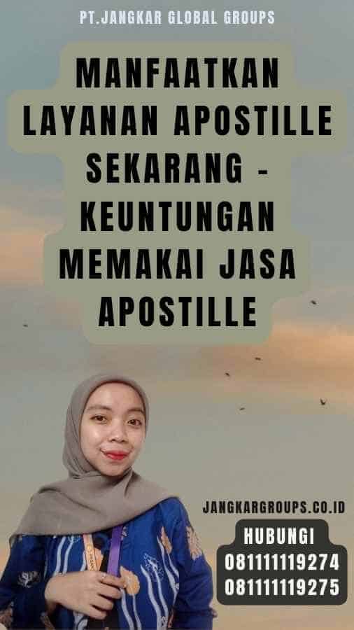 Manfaatkan Layanan Apostille Sekarang - Keuntungan Memakai Jasa Apostille