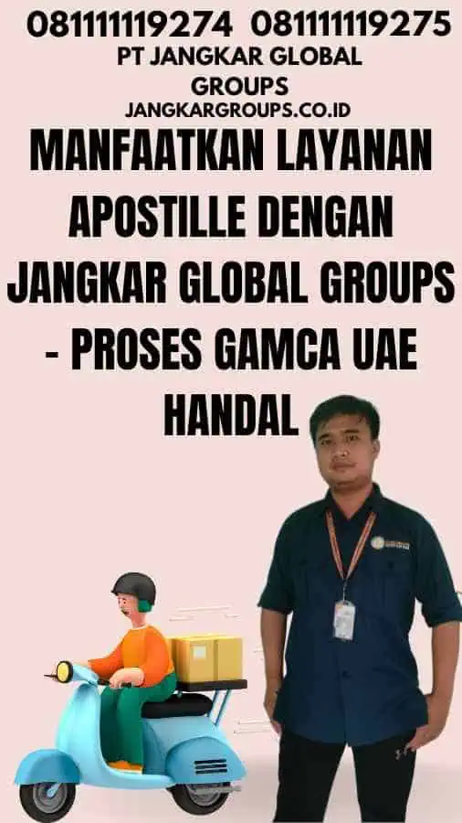 Manfaatkan Layanan Apostille dengan Jangkar Global Groups - Proses Gamca UAE HandalManfaatkan Layanan Apostille dengan Jangkar Global Groups - Proses Gamca UAE Handal