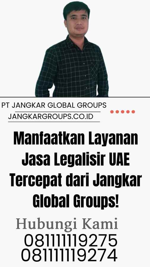 Manfaatkan Layanan Jasa Legalisir UAE Tercepat dari Jangkar Global Groups!