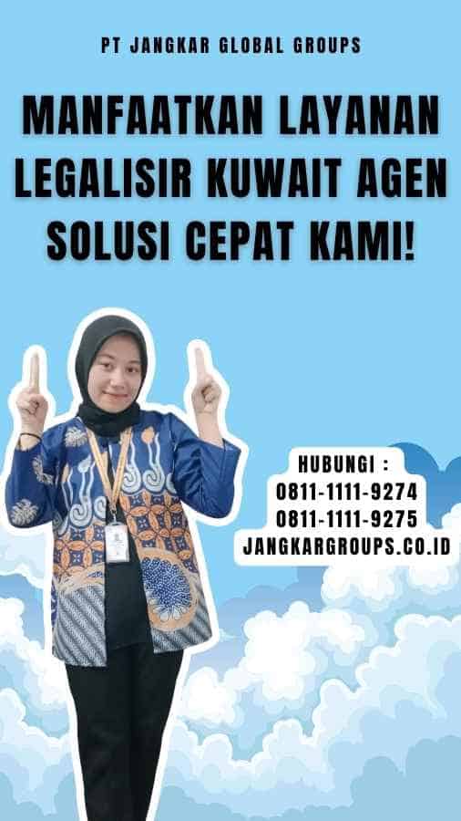 Manfaatkan Layanan Legalisir Kuwait Agen Solusi Cepat Kami!