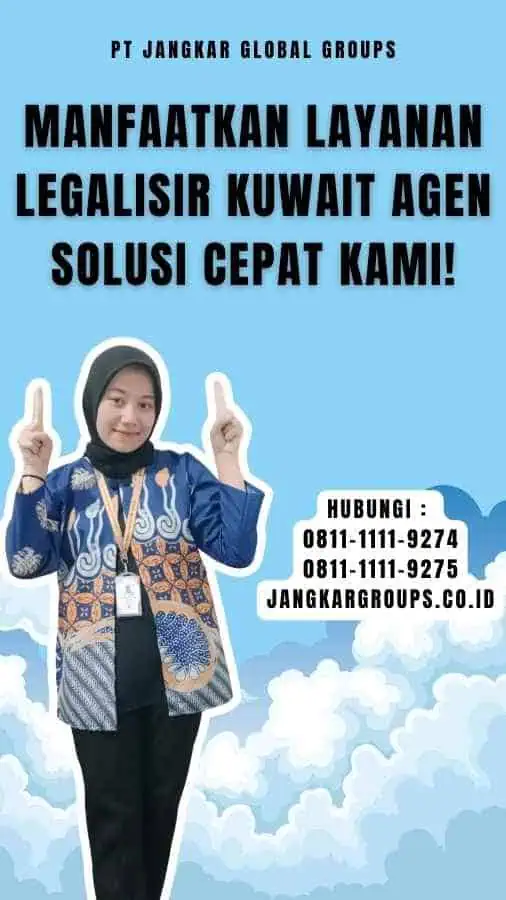 Manfaatkan Layanan Legalisir Kuwait Agen Solusi Cepat Kami!