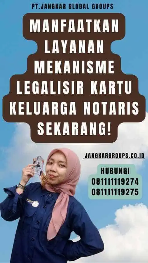 Manfaatkan Layanan Mekanisme Legalisir Kartu Keluarga Notaris Sekarang!