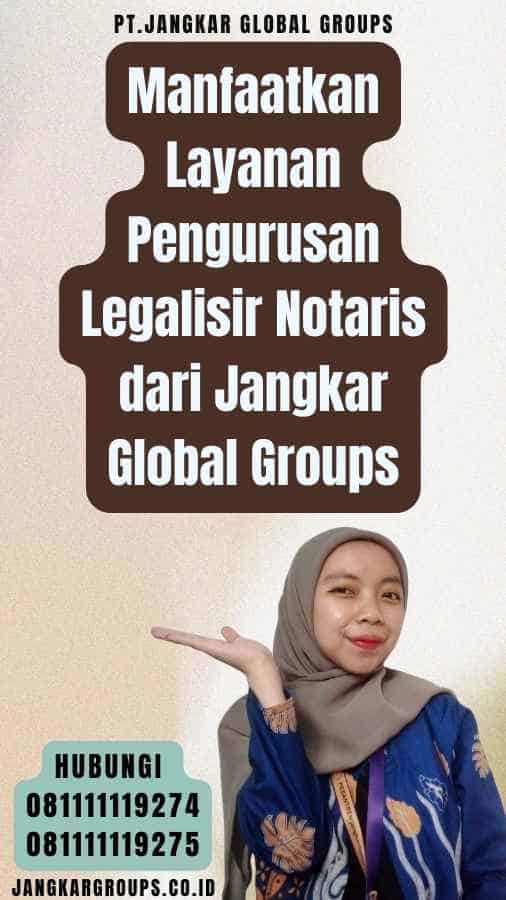 Manfaatkan Layanan Pengurusan Legalisir Notaris dari Jangkar Global Groups