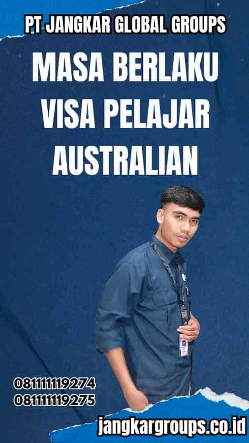 Masa Berlaku Visa Pelajar Australian