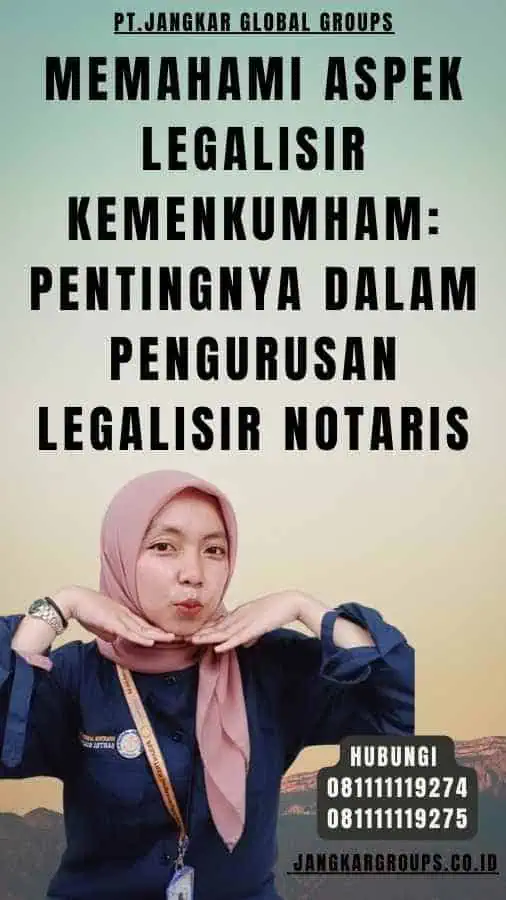 Memahami Aspek Legalisir Kemenkumham Pentingnya dalam Pengurusan Legalisir Notaris