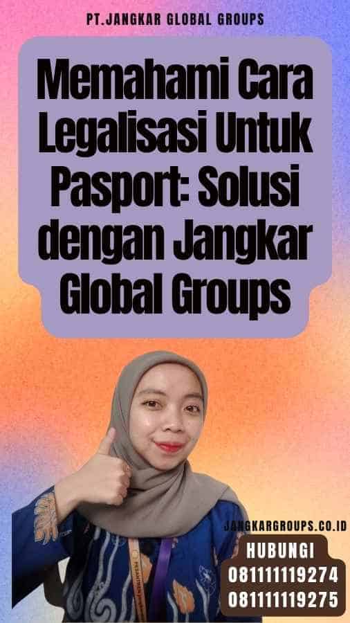 Memahami Cara Legalisasi Untuk Pasport Solusi dengan Jangkar Global Groups