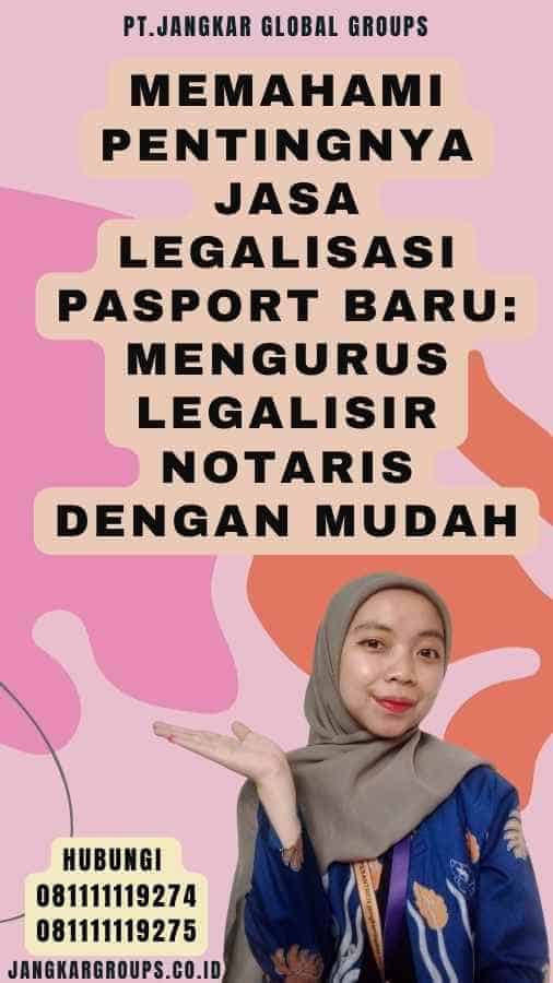 Memahami Pentingnya Jasa Legalisasi Pasport Baru Mengurus Legalisir Notaris dengan Mudah