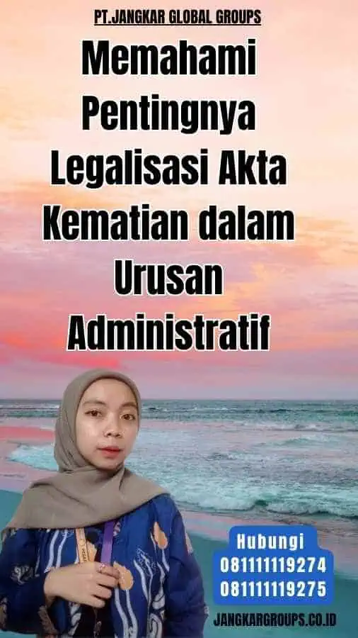 Memahami Pentingnya Legalisasi Akta Kematian dalam Urusan Administratif