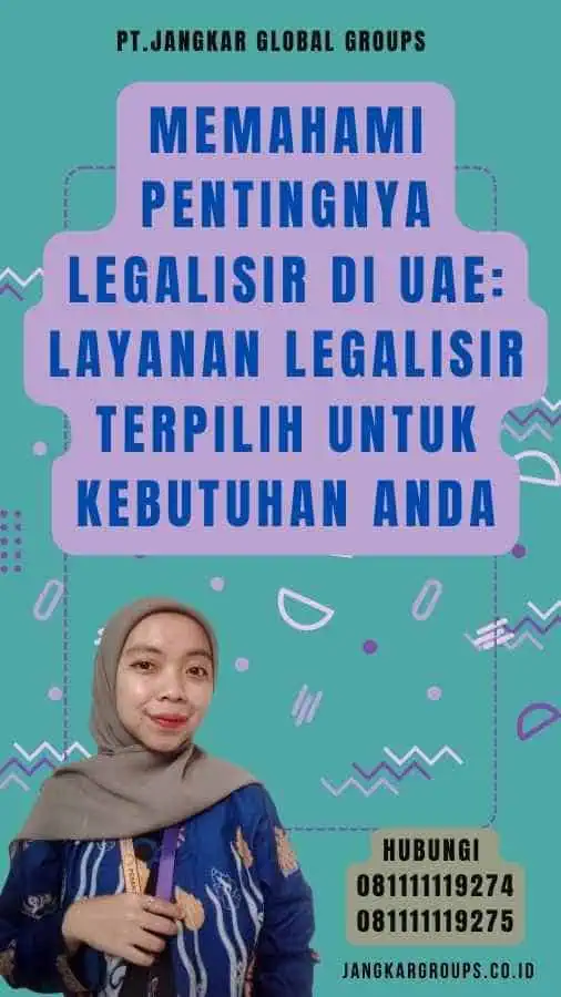 Memahami Pentingnya Legalisir di UAE Layanan Legalisir Terpilih untuk Kebutuhan Anda