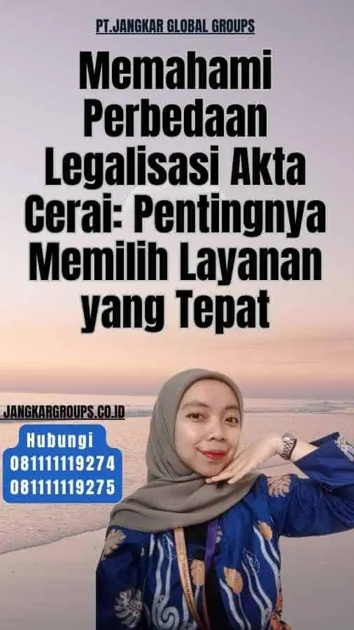 Memahami Perbedaan Legalisasi Akta Cerai Pentingnya Memilih Layanan yang Tepat