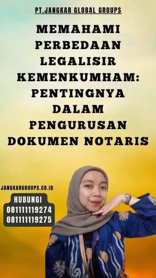 Memahami Perbedaan Legalisir Kemenkumham Pentingnya dalam Pengurusan Dokumen Notaris