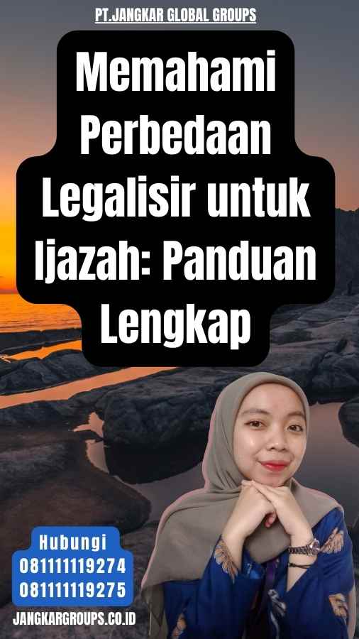 Memahami Perbedaan Legalisir untuk Ijazah Panduan Lengkap