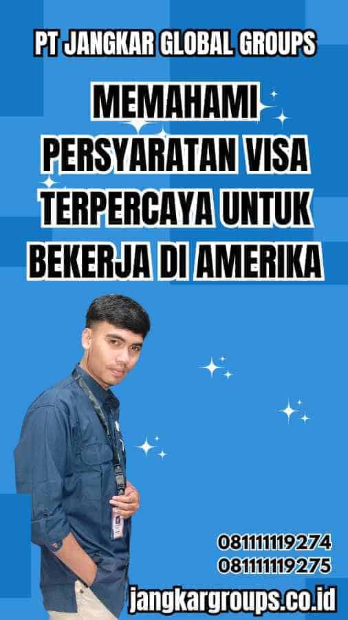 Memahami Persyaratan Visa Terpercaya untuk Bekerja di Amerika