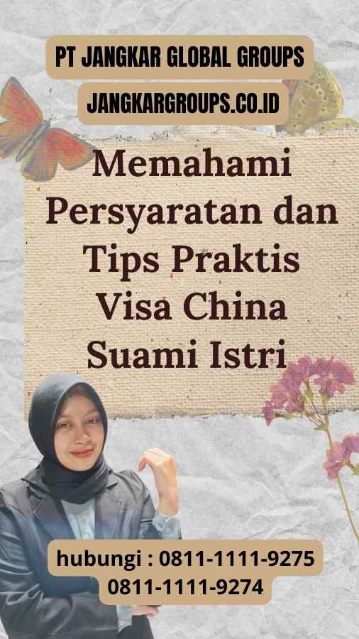 Memahami Persyaratan dan Tips Praktis Visa China Suami Istri 