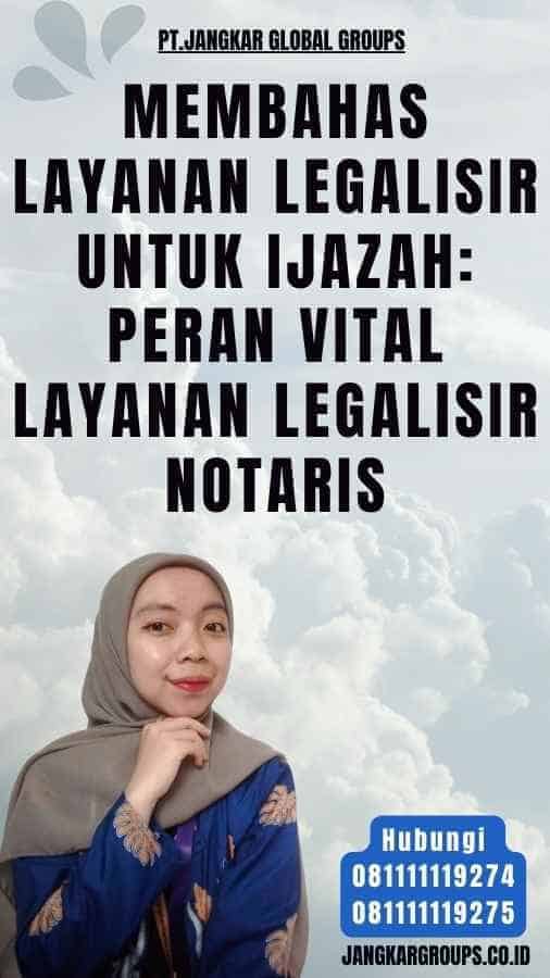 Membahas Layanan Legalisir Untuk Ijazah Peran Vital Layanan Legalisir Notaris