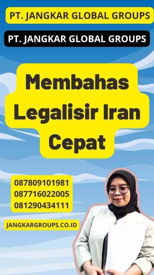 Membahas Legalisir Iran Cepat