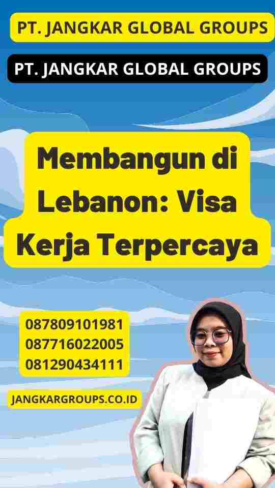 Membangun di Lebanon: Visa Kerja Terpercaya