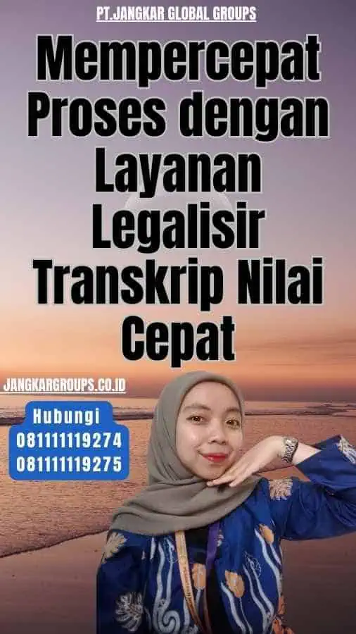 Mempercepat Proses dengan Layanan Legalisir Transkrip Nilai Cepat