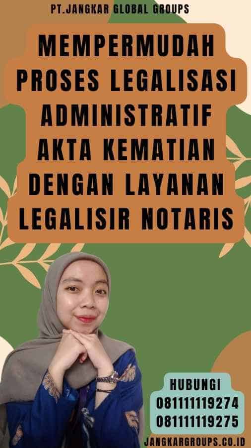 Mempermudah Proses Legalisasi Administratif Akta Kematian dengan Layanan Legalisir Notaris