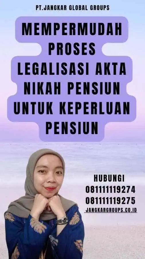 Mempermudah Proses Legalisasi Akta Nikah Pensiun untuk Keperluan Pensiun