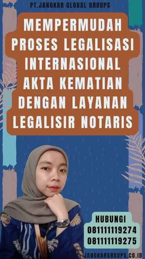 Mempermudah Proses Legalisasi Internasional Akta Kematian dengan Layanan Legalisir Notaris