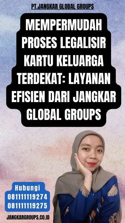 Mempermudah Proses Legalisir Kartu Keluarga Terdekat Layanan Efisien dari Jangkar Global Groups