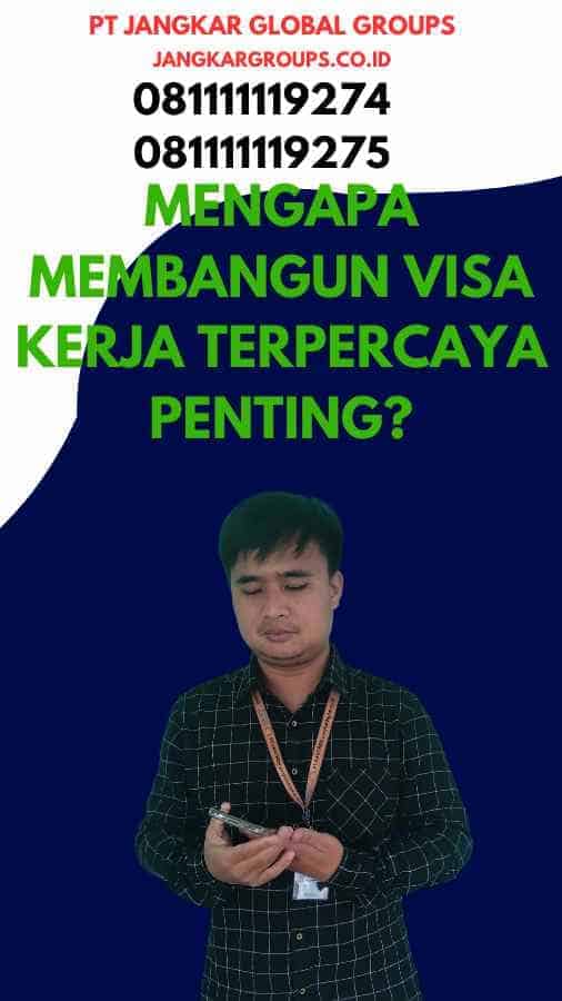 Mengapa Membangun Visa Kerja Terpercaya Penting?