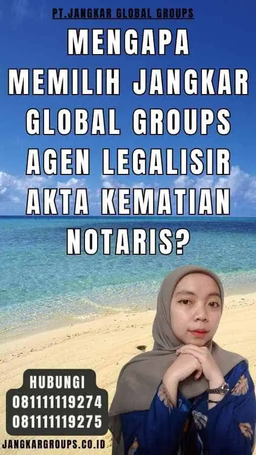 Mengapa Memilih Jangkar Global Groups Agen legalisir Akta Kematian Notaris