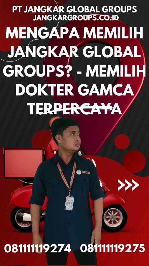 Mengapa Memilih Jangkar Global Groups - Memilih Dokter GAMCA Terpercaya